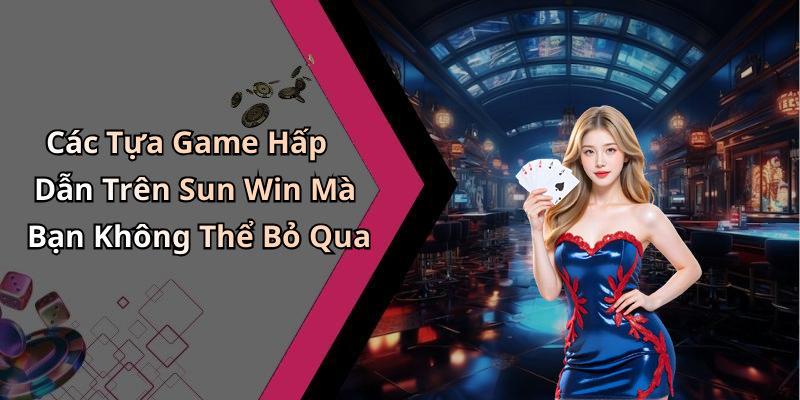 hinh-anh-sun-win-trai-nghiem-game-giai-tri-online-dinh-cao-khong-the-bo-lo-13-1