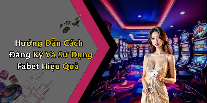 hinh-anh-fabet-kham-pha-the-gioi-giai-tri-truc-tuyen-day-moi-me-8-2