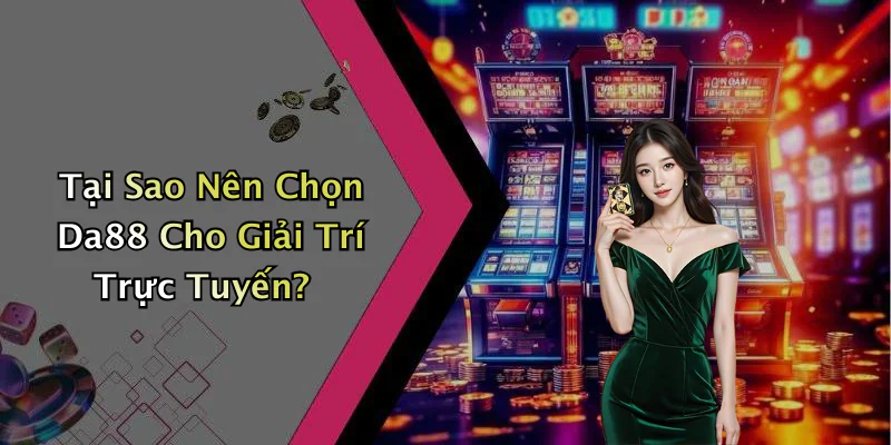 hinh-anh-da88-kham-pha-the-gioi-giai-tri-truc-tuyen-hap-dan-nhat-hien-nay-9-2