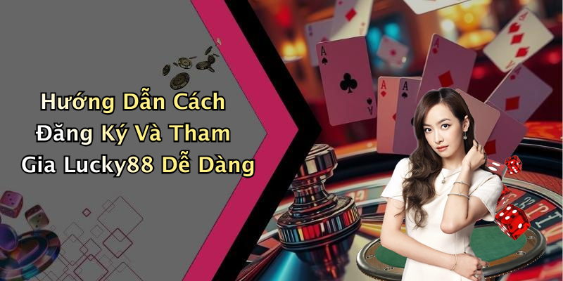 lucky88-trai-nghiem-giai-tri-truc-tuyen-dinh-cao-khong-the-bo-lo-10